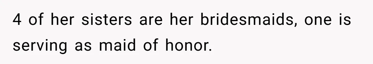 4 of her sisters are her bridesmaids, one is serving as maid of honor.