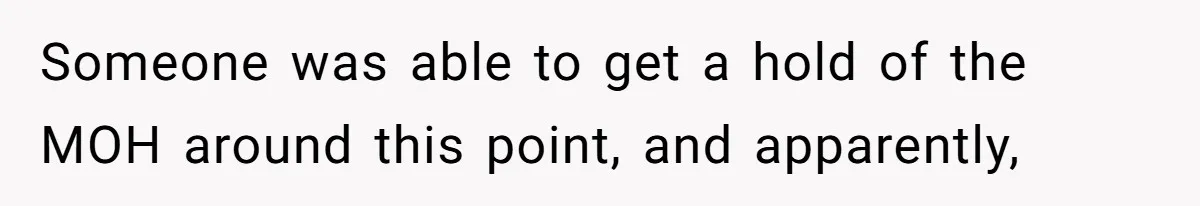 Someone was able to get a hold of the MOH around this point, and apparently,