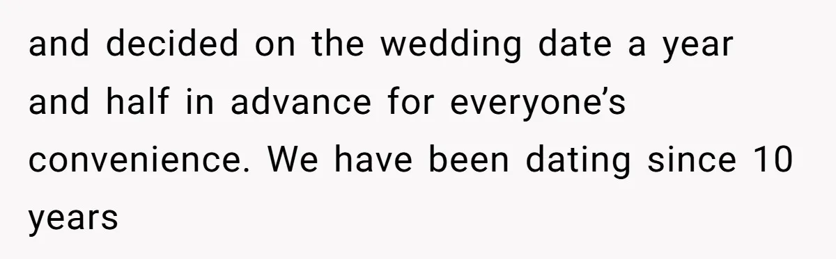 and decided on the wedding date a year and half in advance for everyone’s convenience. We have been dating since 10 years