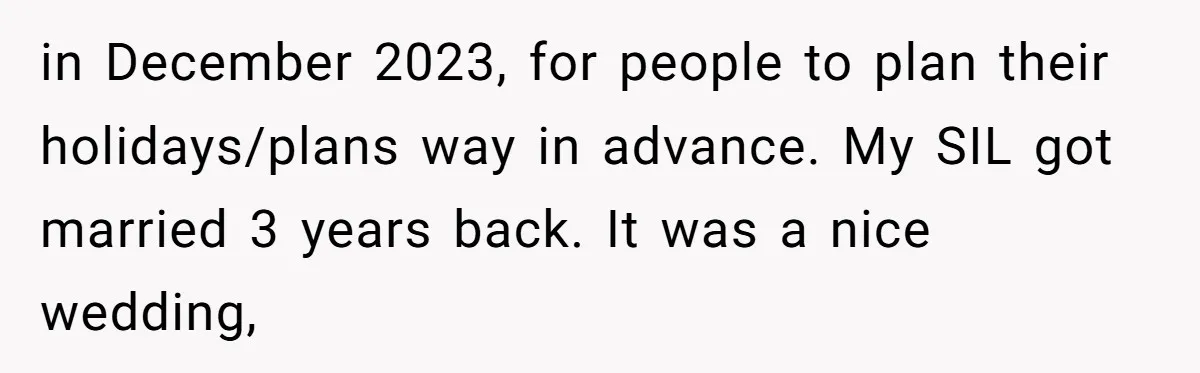 in December 2023, for people to plan their holidays/plans way in advance. My SIL got married 3 years back. It was a nice wedding,