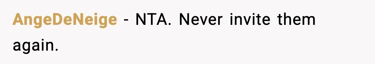 AngeDeNeige - NTA. Never invite them again.