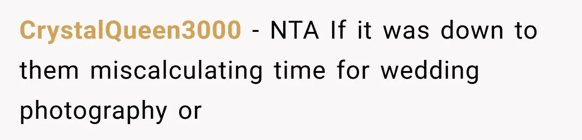 CrystalQueen3000 − NTA If it was down to them miscalculating time for wedding photography or