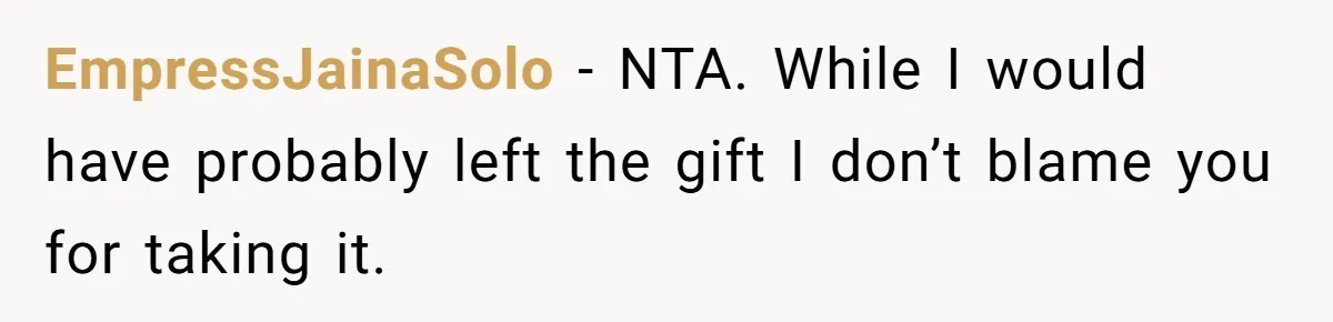 EmpressJainaSolo − NTA. While I would have probably left the gift I don’t blame you for taking it.