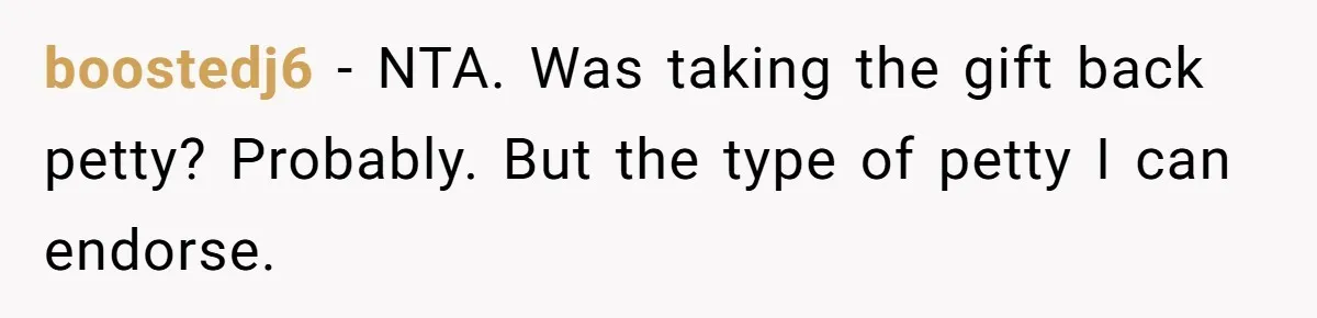 boostedj6 − NTA. Was taking the gift back petty? Probably. But the type of petty I can endorse.