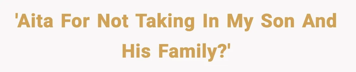 'AITA for not taking in my son and his family?'