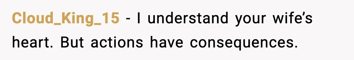 Cloud_King_15 - I understand your wife’s heart. But actions have consequences.