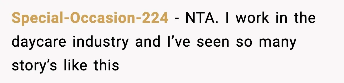 Special-Occasion-224 − NTA. I work in the daycare industry and I’ve seen so many story’s like this