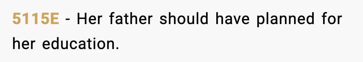 5115E - Her father should have planned for her education.