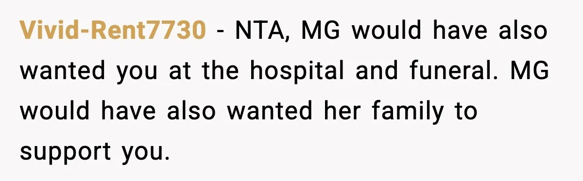 Vivid-Rent7730 - NTA, MG would have also wanted you at the hospital and funeral. MG would have also wanted her family to support you.