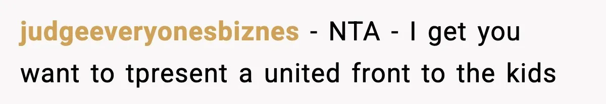 judgeeveryonesbiznes − NTA - I get you want to tpresent a united front to the kids
