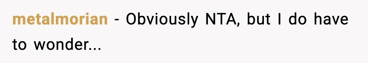 metalmorian − Obviously NTA, but I do have to wonder...