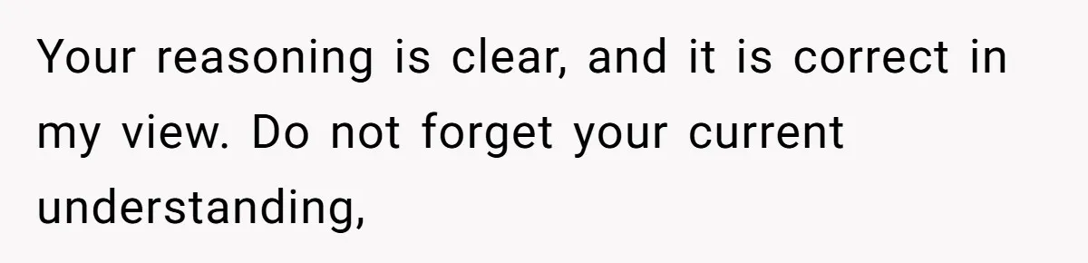 Your reasoning is clear, and it is correct in my view. Do not forget your current understanding,