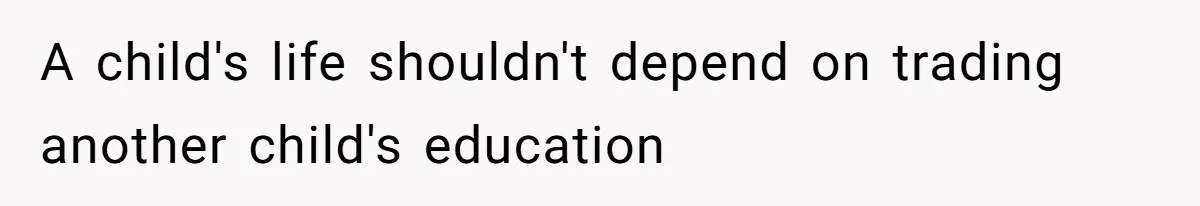 A child's life shouldn't depend on trading another child's education