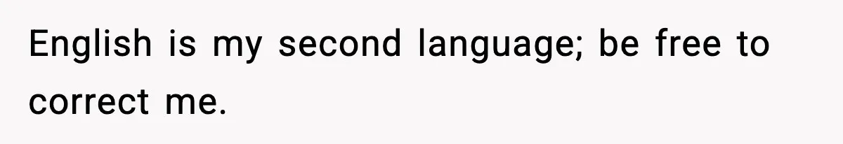 English is my second language; be free to correct me.