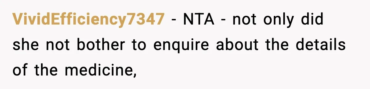 VividEfficiency7347 − NTA - not only did she not bother to enquire about the details of the medicine,