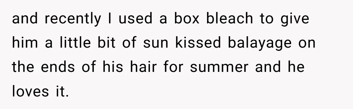 and recently I used a box bleach to give him a little bit of sun kissed balayage on the ends of his hair for summer and he loves it.