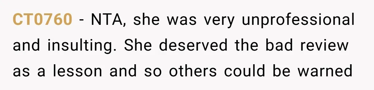 CT0760 − NTA, she was very unprofessional and insulting. She deserved the bad review as a lesson and so others could be warned
