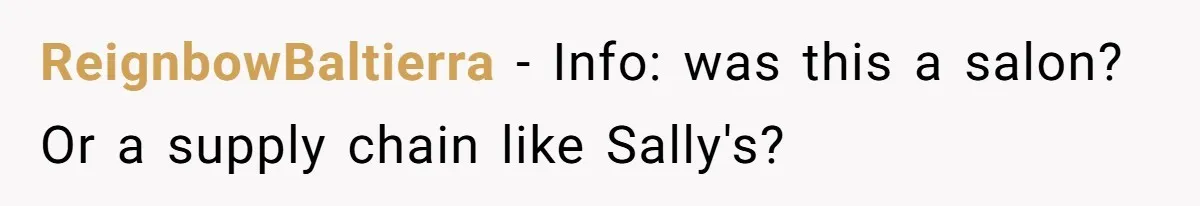ReignbowBaltierra − Info: was this a salon? Or a supply chain like Sally's?