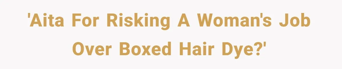 'AITA for risking a woman's job over boxed hair dye?'