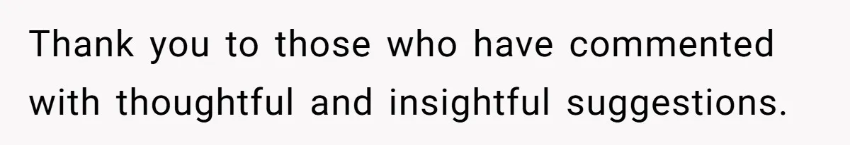 Thank you to those who have commented with thoughtful and insightful suggestions.