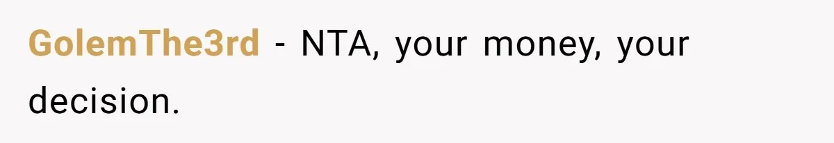 GolemThe3rd − NTA, your money, your decision.