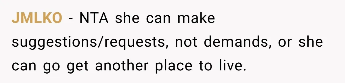 JMLKO − NTA she can make suggestions/requests, not demands, or she can go get another place to live.
