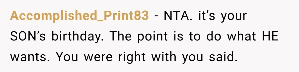 Accomplished_Print83 − NTA. it’s your SON’s birthday. The point is to do what HE wants. You were right with you said.