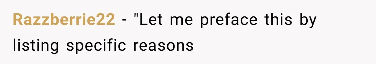 Razzberrie22 − "Let me preface this by listing specific reasons