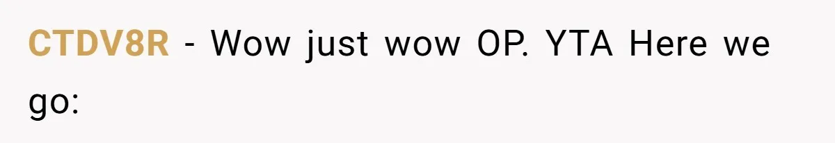 CTDV8R − Wow just wow OP. YTA Here we go: