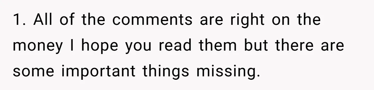 1. All of the comments are right on the money I hope you read them but there are some important things missing.