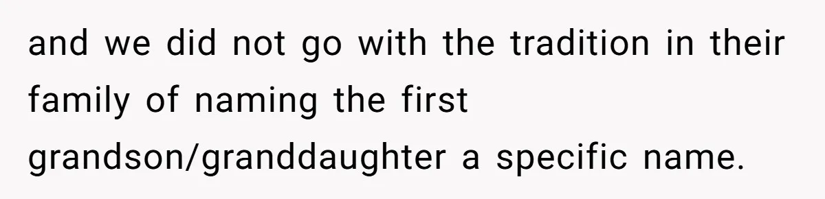 and we did not go with the tradition in their family of naming the first grandson/granddaughter a specific name.