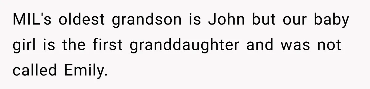 MIL's oldest grandson is John but our baby girl is the first granddaughter and was not called Emily.