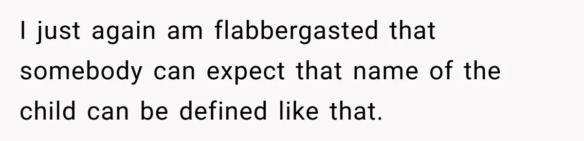 I just again am flabbergasted that somebody can expect that name of the child can be defined like that.