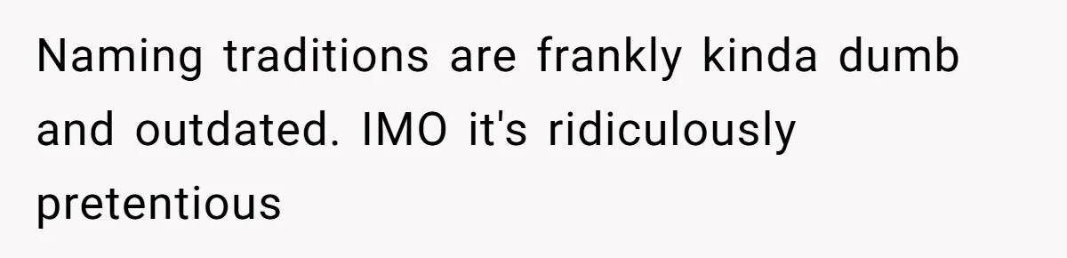 Naming traditions are frankly kinda dumb and outdated. IMO it's ridiculously pretentious