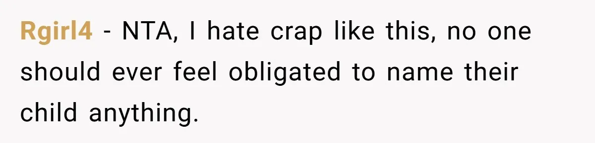 Rgirl4 − NTA, I hate crap like this, no one should ever feel obligated to name their child anything.