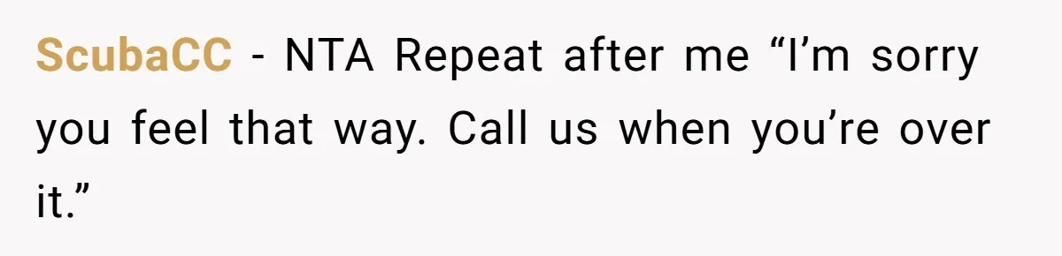 ScubaCC − NTA Repeat after me “I’m sorry you feel that way. Call us when you’re over it.”