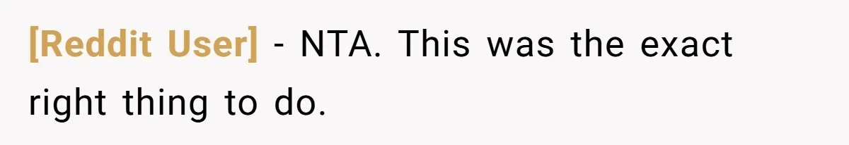 [Reddit User] − NTA. This was the exact right thing to do.