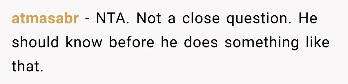 atmasabr − NTA. Not a close question. He should know before he does something like that.