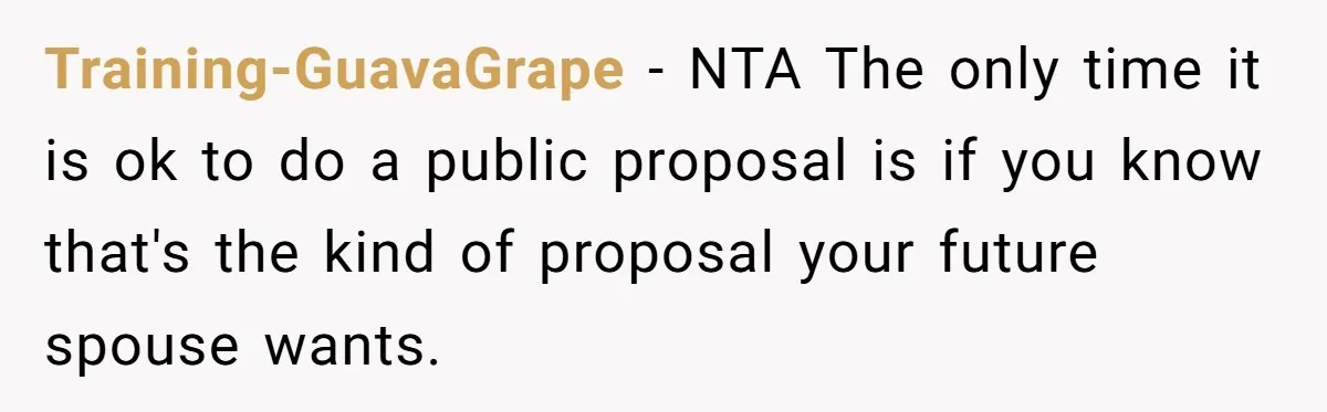 Training-GuavaGrape − NTA The only time it is ok to do a public proposal is if you know that's the kind of proposal your future spouse wants.