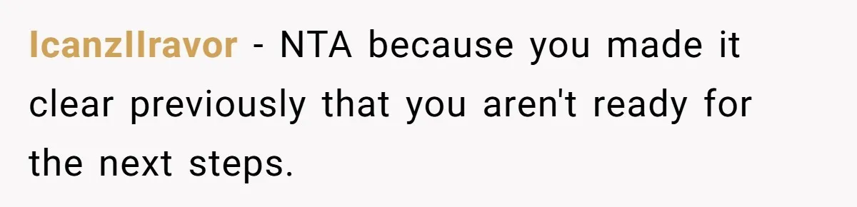 IcanzIIravor − NTA because you made it clear previously that you aren't ready for the next steps.