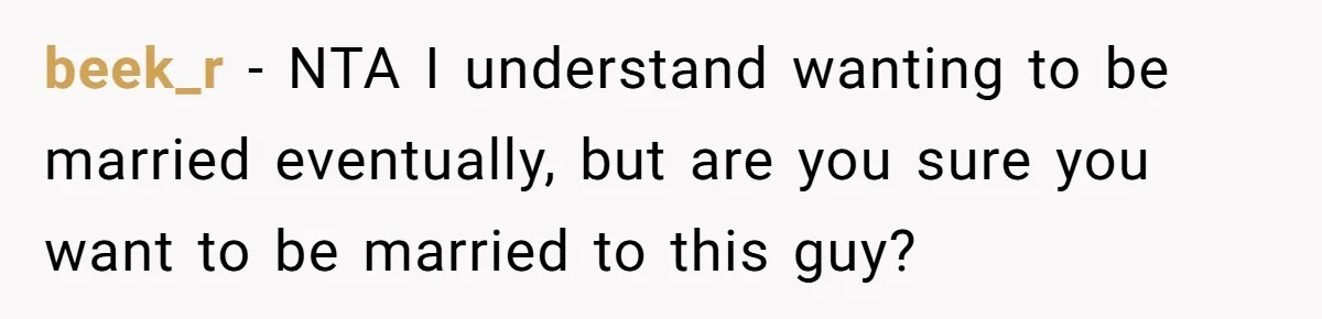 beek_r − NTA I understand wanting to be married eventually, but are you sure you want to be married to this guy?