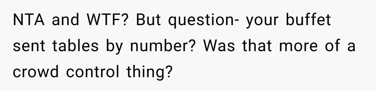 NTA and WTF? But question- your buffet sent tables by number? Was that more of a crowd control thing?
