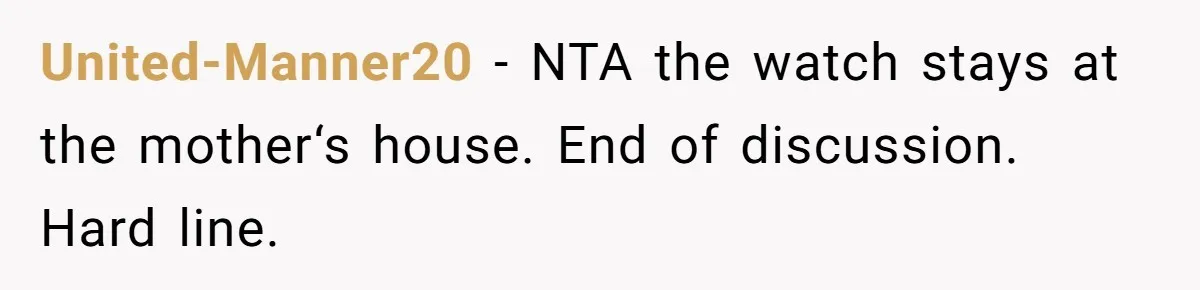 United-Manner20 − NTA the watch stays at the mother‘s house. End of discussion. Hard line.
