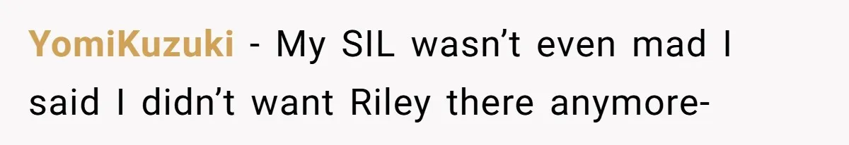YomiKuzuki − My SIL wasn’t even mad I said I didn’t want Riley there anymore-