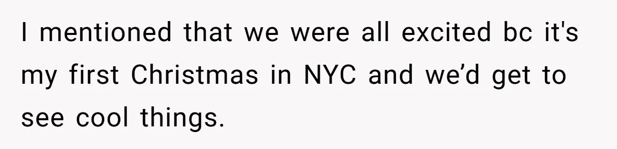 I mentioned that we were all excited bc it's my first Christmas in NYC and we’d get to see cool things.