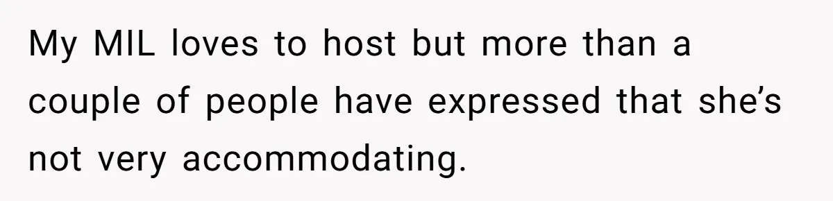 My MIL loves to host but more than a couple of people have expressed that she’s not very accommodating.