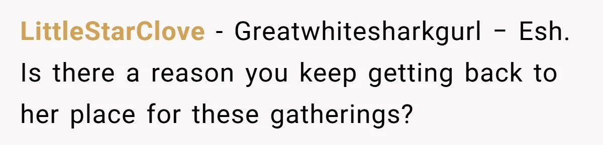 LittleStarClove − Greatwhitesharkgurl − Esh. Is there a reason you keep getting back to her place for these gatherings?