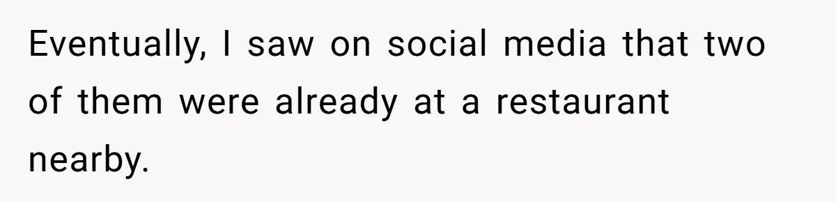 Eventually, I saw on social media that two of them were already at a restaurant nearby.