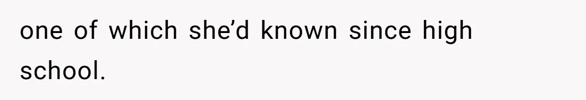 one of which she’d known since high school.