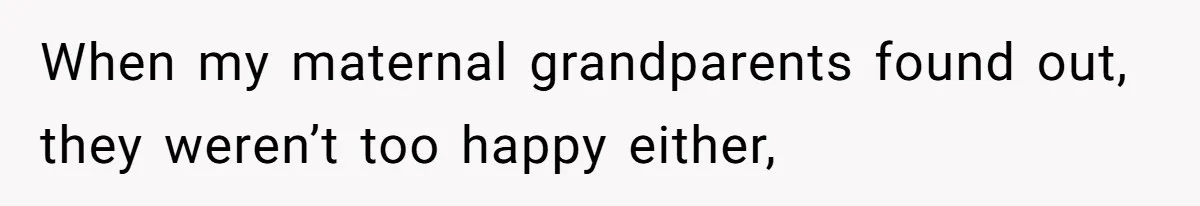 When my maternal grandparents found out, they weren’t too happy either,